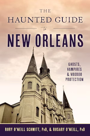 A Haunted Guide to New Orleans The History Press Arcadia Publishers